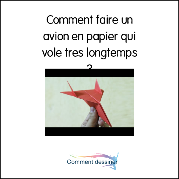 Comment faire un avion en papier qui vole très longtemps